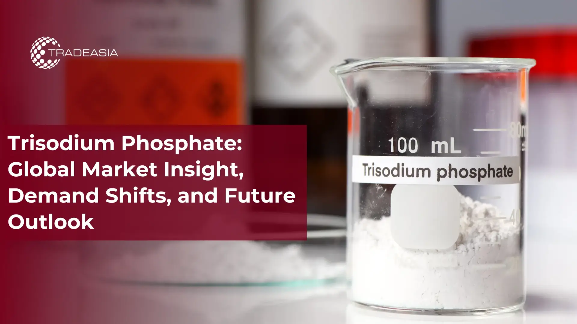 Trisodium Phosphate: Global Market Insight, Demand Shifts, and Future Outlook