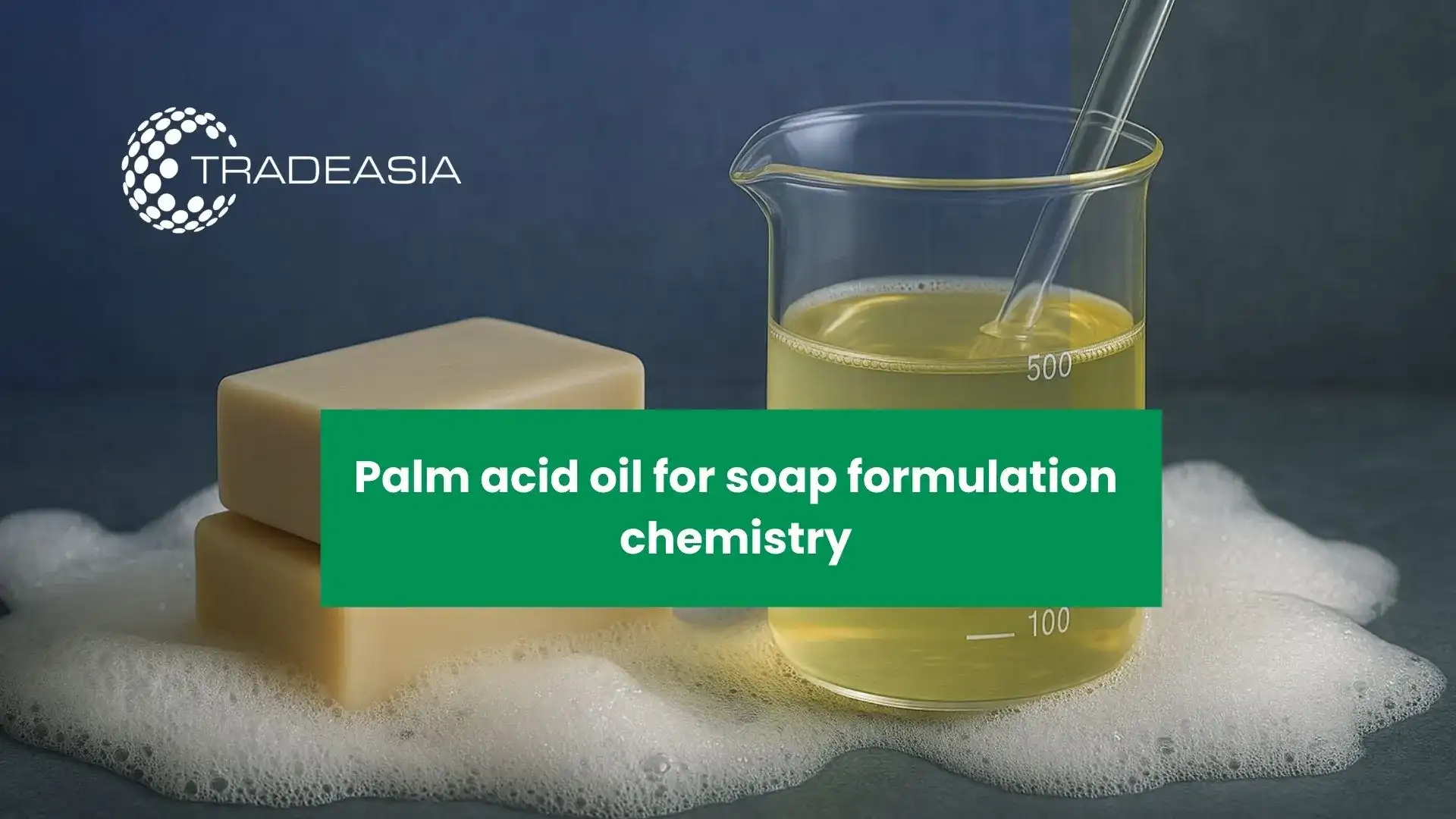 Why Palm Acid Oil Is Key for Modern Soap & Detergents