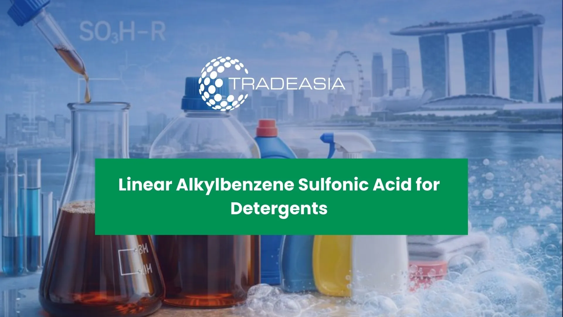Linear Alkylbenzene Sulfonic Acid: Key to Singapore's Detergent Sector