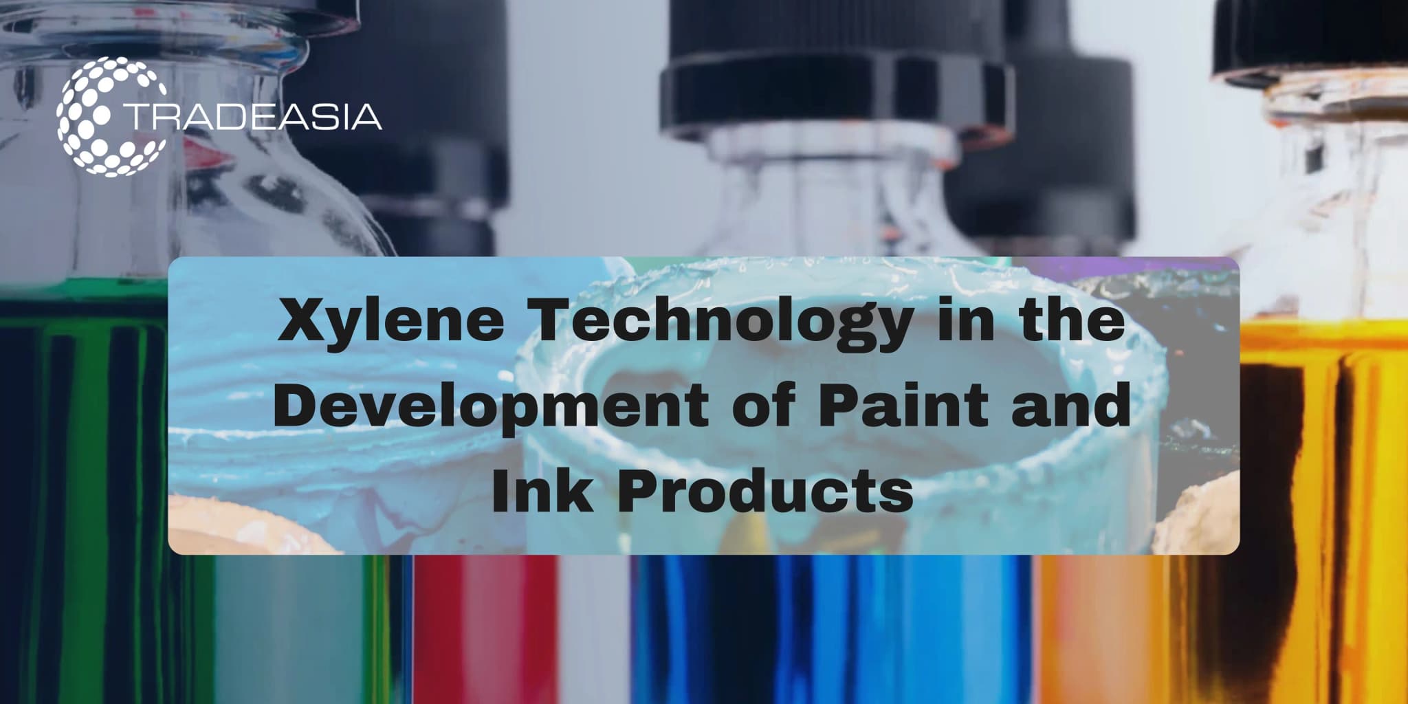 Xylene Technology in the Development of Paint and Ink Products