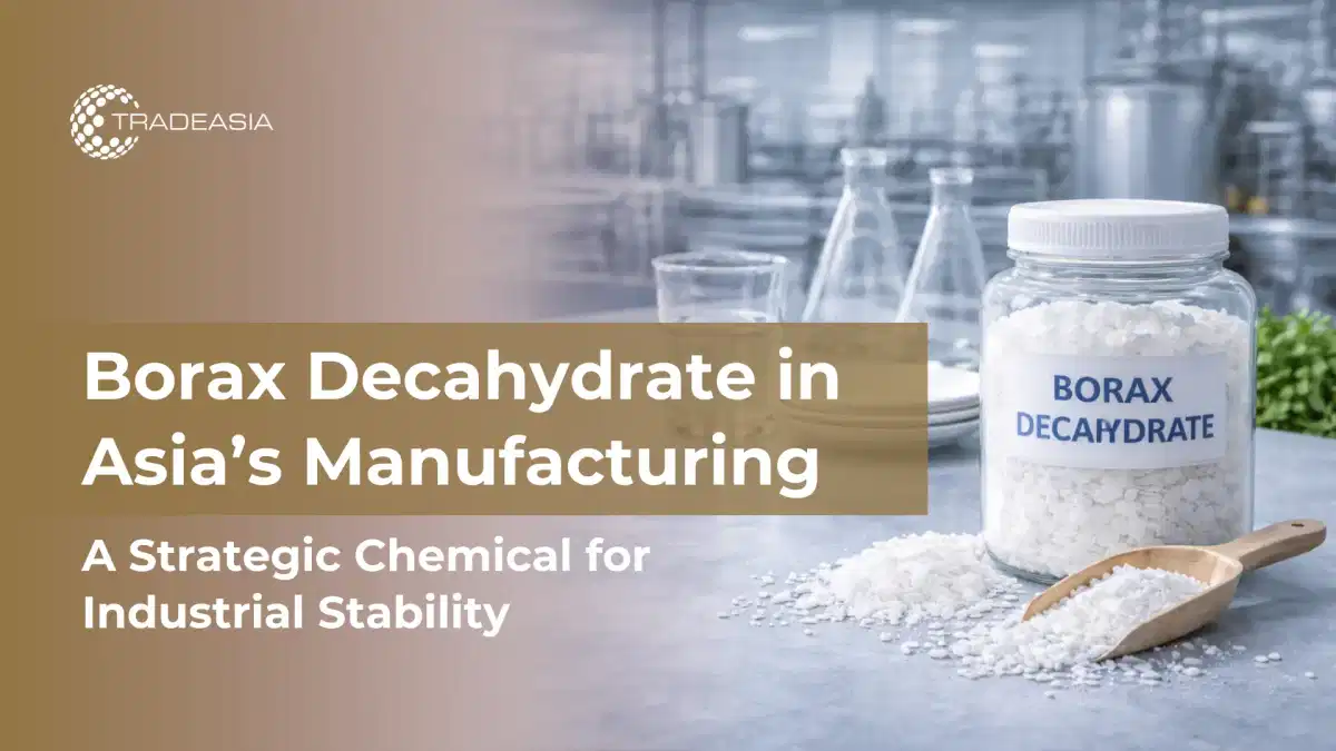 Why Borax Decahydrate Remains a Strategic Chemical in Asia’s Manufacturing Supply Chain